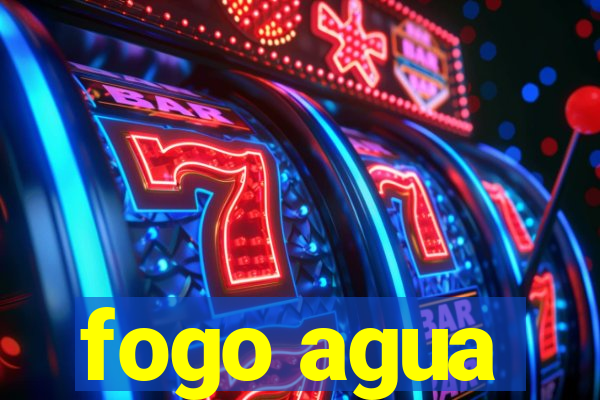 fogo agua